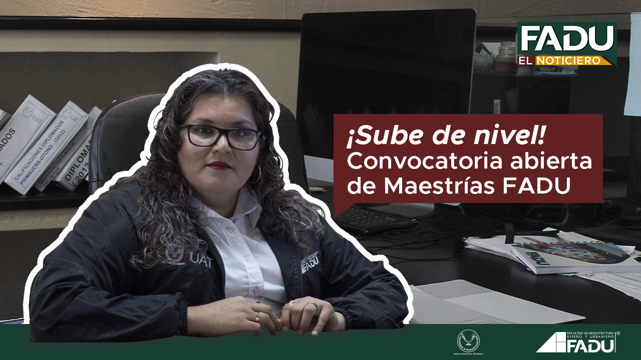 ¡Sube de nivel! Convocatoria abierta de Maestrías FADU