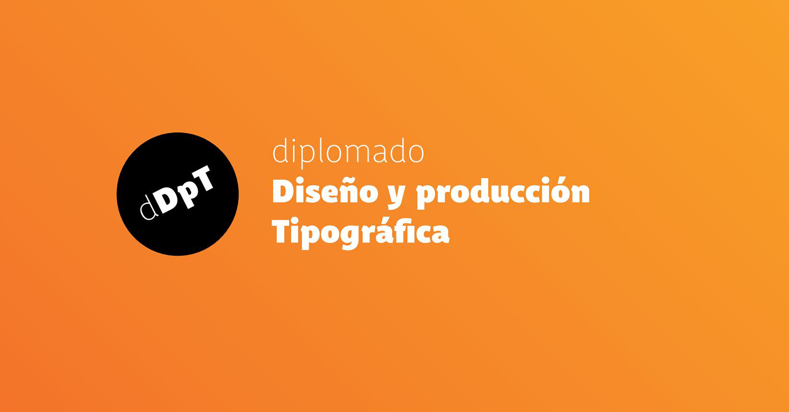Diplomado Diseño y Producción Tipográfica