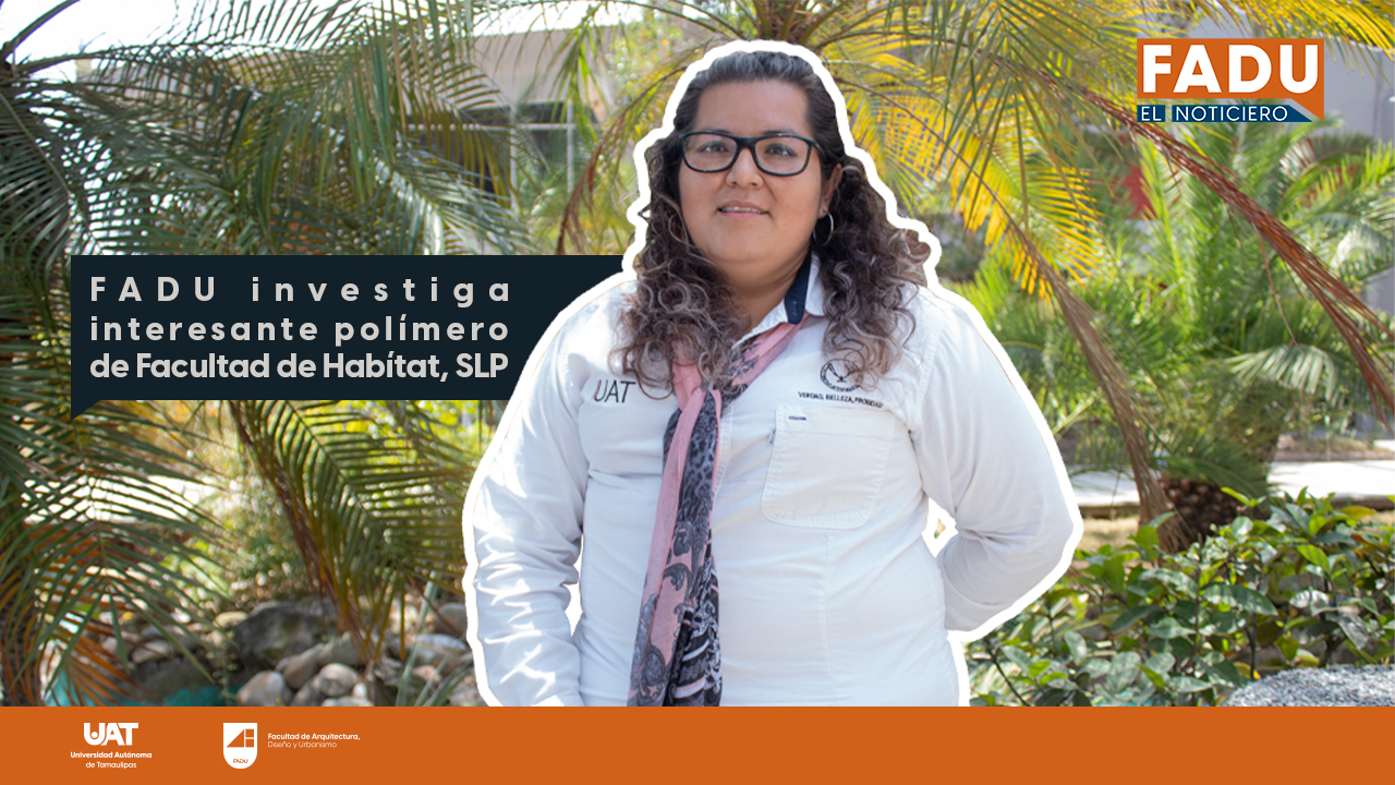 FADU investiga interesante polímero de la Facultad del Hábitat de la UASLP