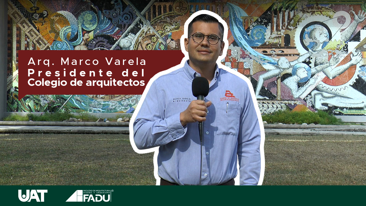 Conoce al Dr. Marco Varela, Presidente del Colegio de Arquitectos del Sur de Tamaulipas