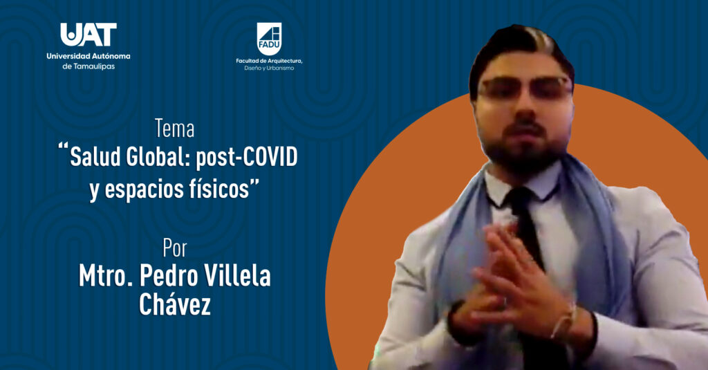 "Salud Global: Post Covid y Espacios Físicos" por el Mtro. Pedro Villela Chávez