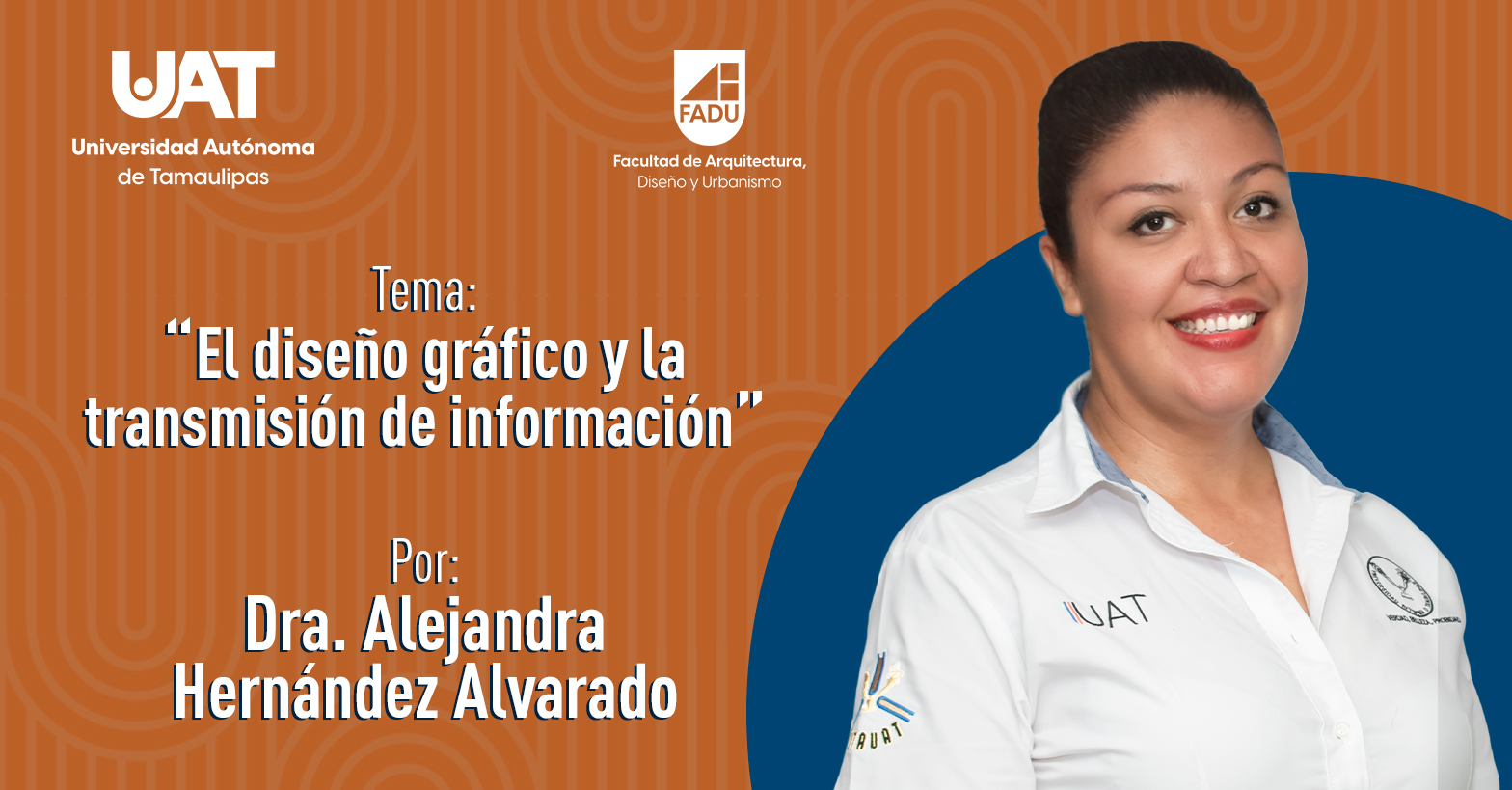 "El diseño Gráfico y la Transmisión de Información" por la Dra. Alejandra Hernández Alvarado