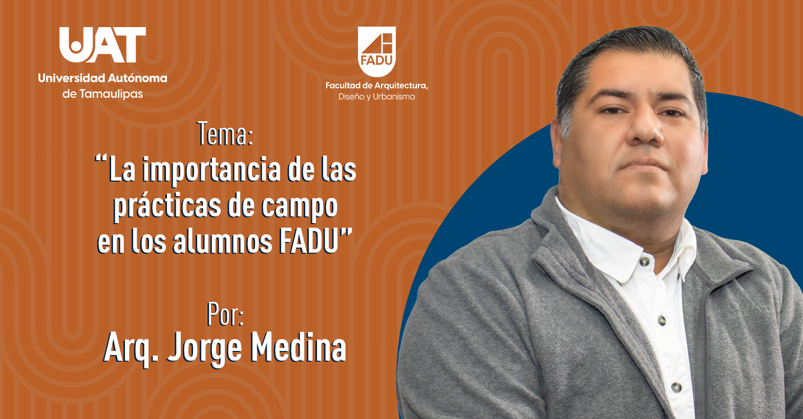 “La importancia de las Prácticas de Campo en los Alumnos FADU” por el Arq. Jorge Medina García