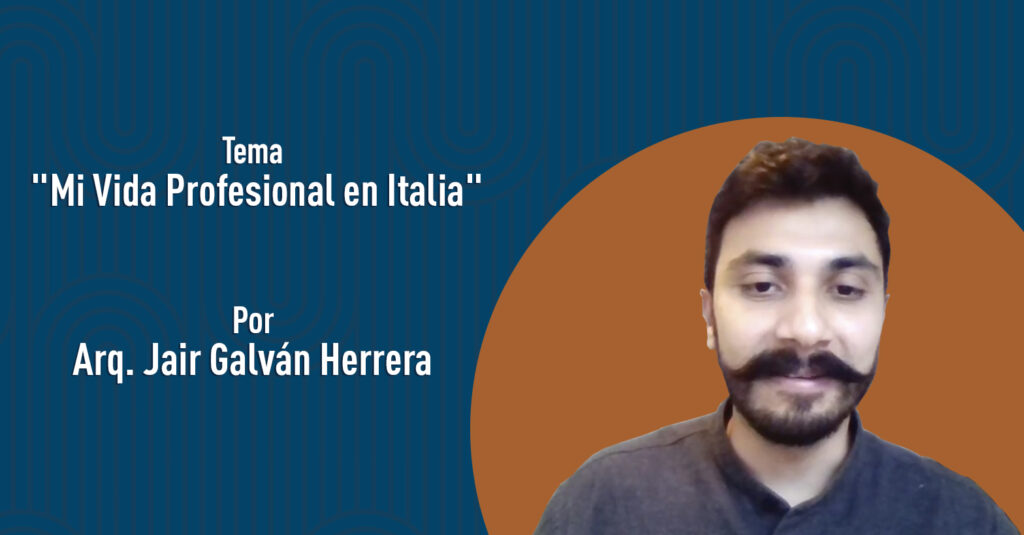 "Mi vida Profesional en Italia" por el Arq. Jair Galván Herrera