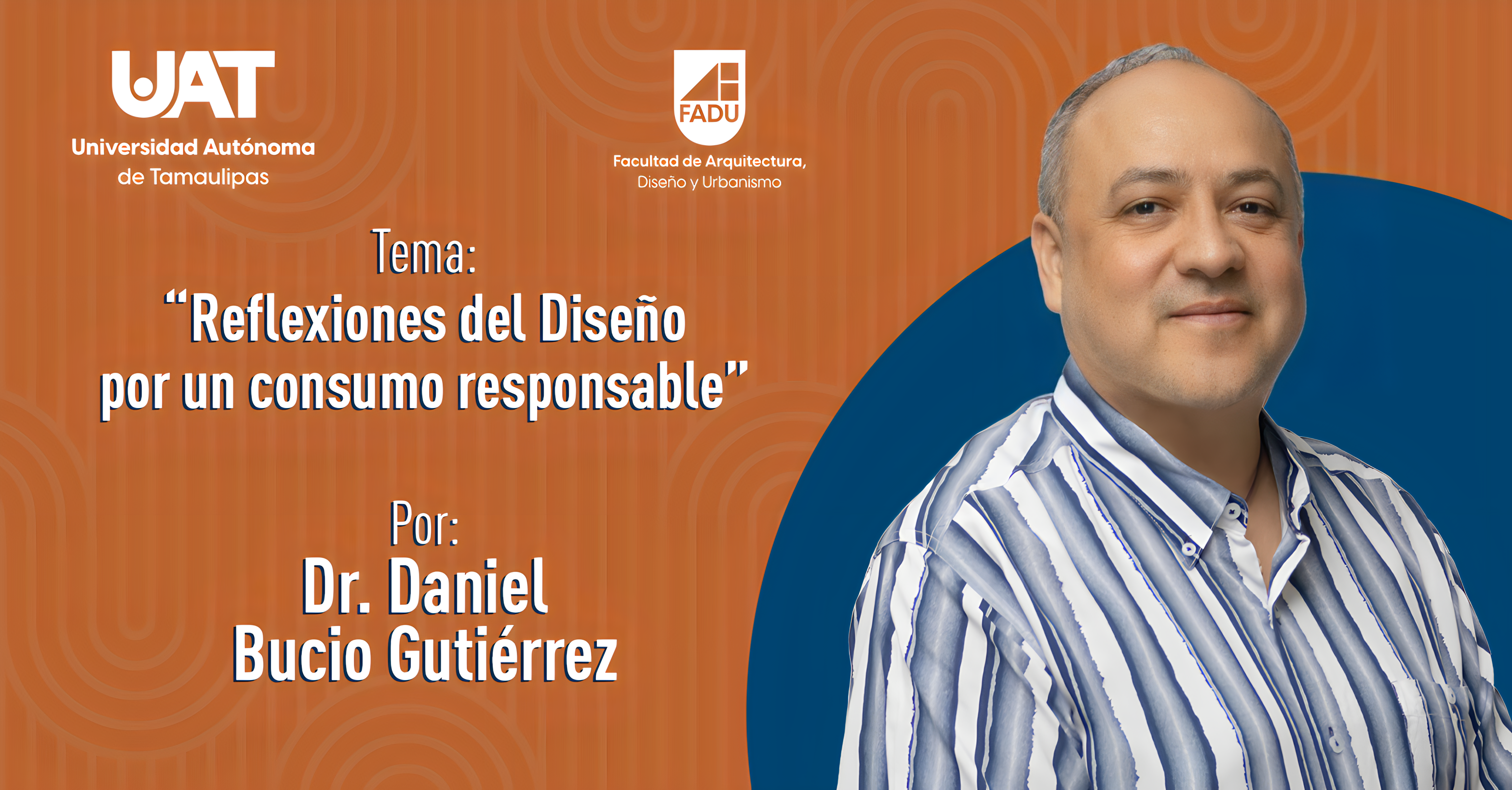 "Reflexiones del Diseño por un Consumo Responsable" por el Dr. Daniel Bucio Gutiérrez