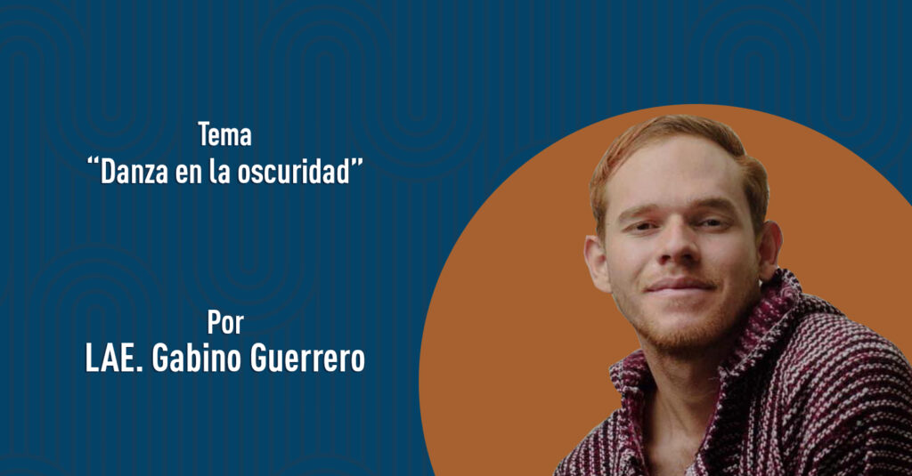 "Danza en la oscuridad" por el LAE. Gabino Guerrero