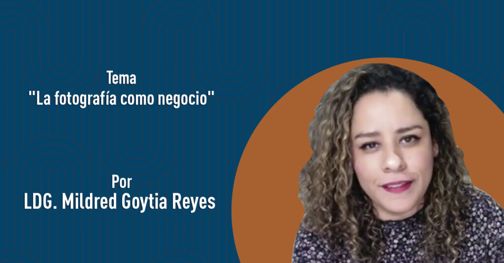 "La fotografía como negocio" por la LDG. Mildred Goytia Reyes