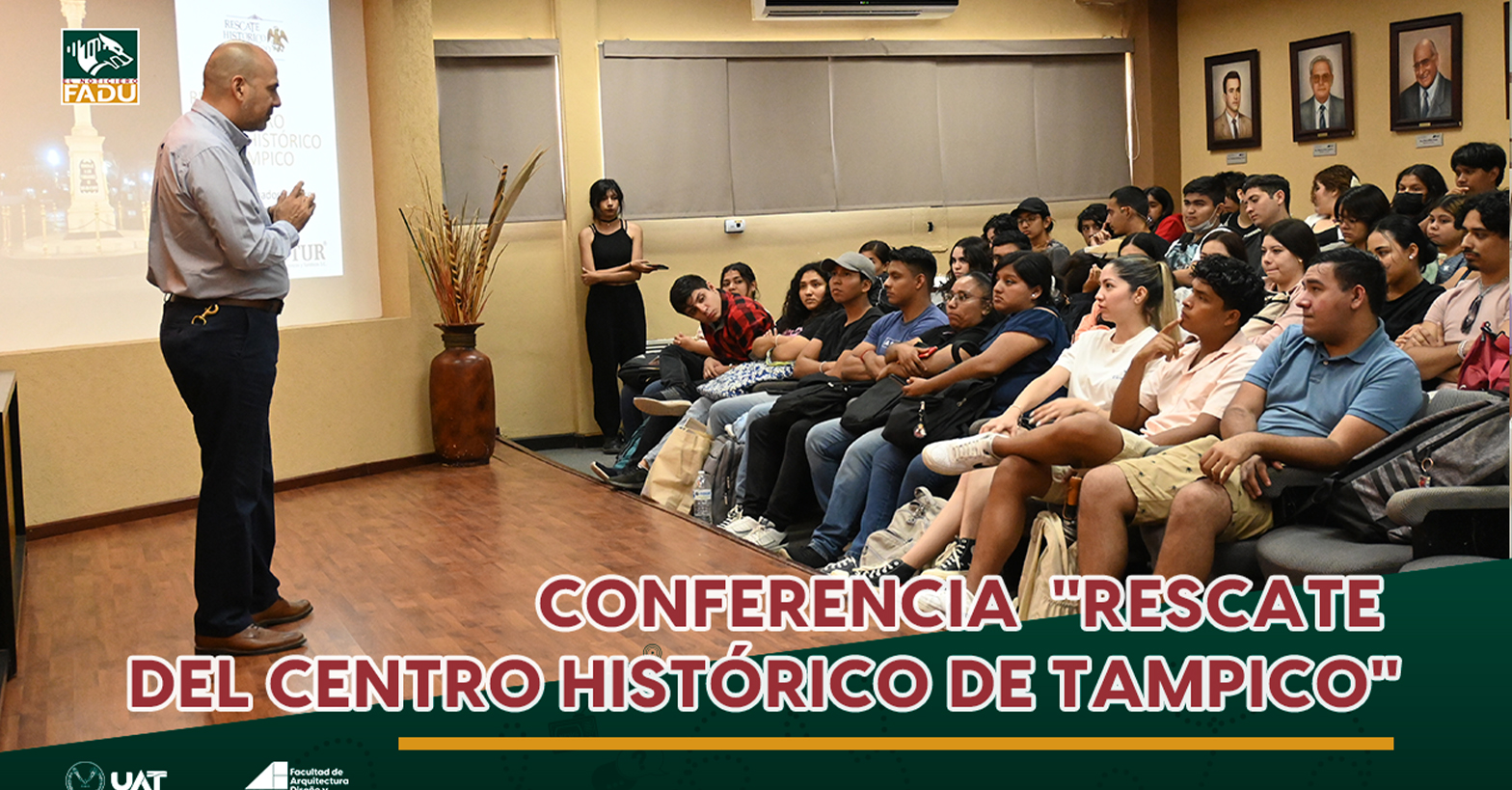 Conferencia ``Rescate del Centro Histórico de Tampico"