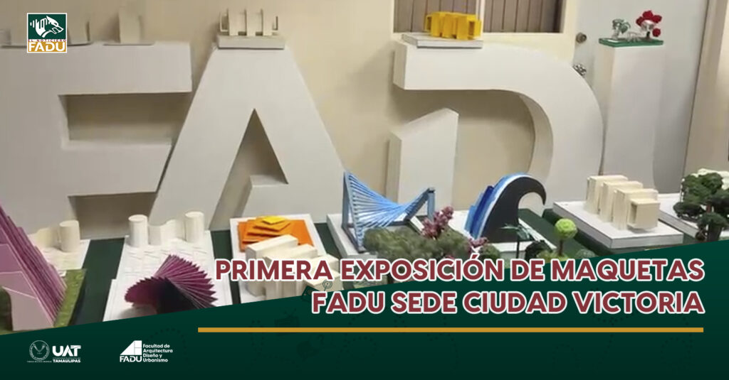 Primera exposición de maquetas FADU sede Ciudad Victoria