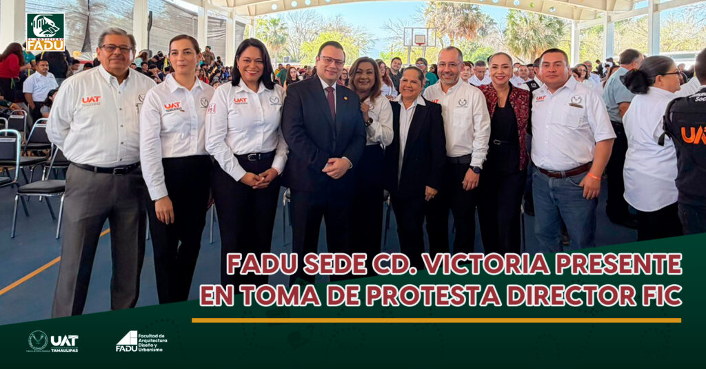 FADU sede Cd. Victoria presente en toma de protesta Director FIC